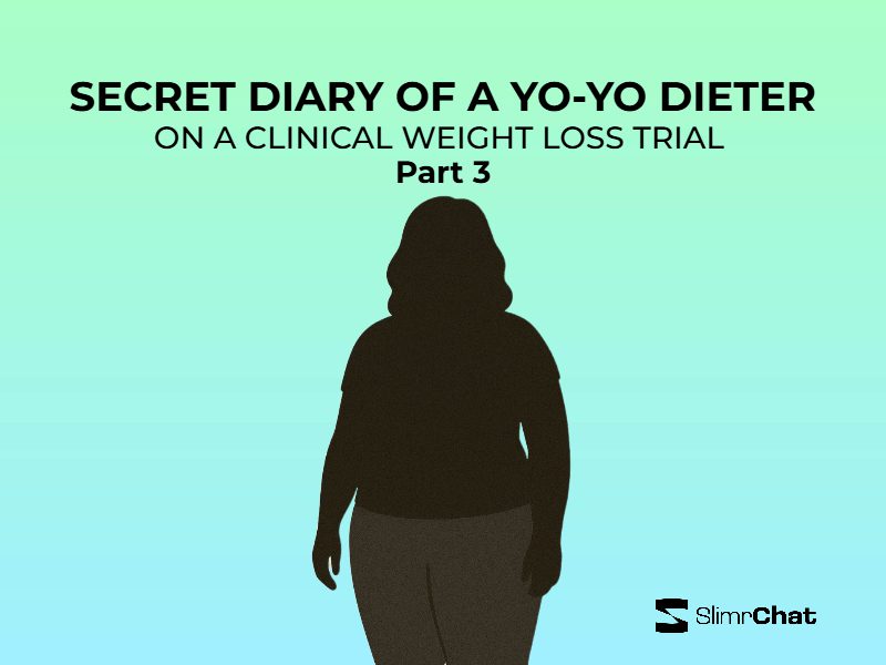Secret diary of a yo-yo dieter on a weight loss drug trial…Part 3